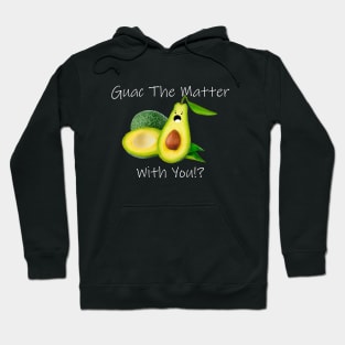 Guac The Matter With You!? Hoodie